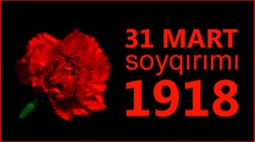 Bu gün 31 Mart - Azərbaycanlıların Soyqırımı Günüdür