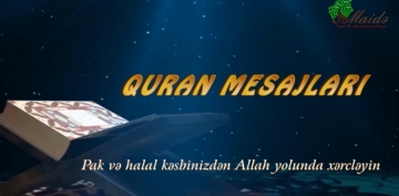 Quran mesajları - Pak və halal kəsbinizdən Allah yolunda xərcləyin (VİDEO)