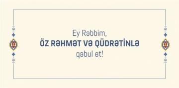 Günün hədisi: Ey Rəbbim, Öz rəhmət və qüdrətinlə qəbul et!