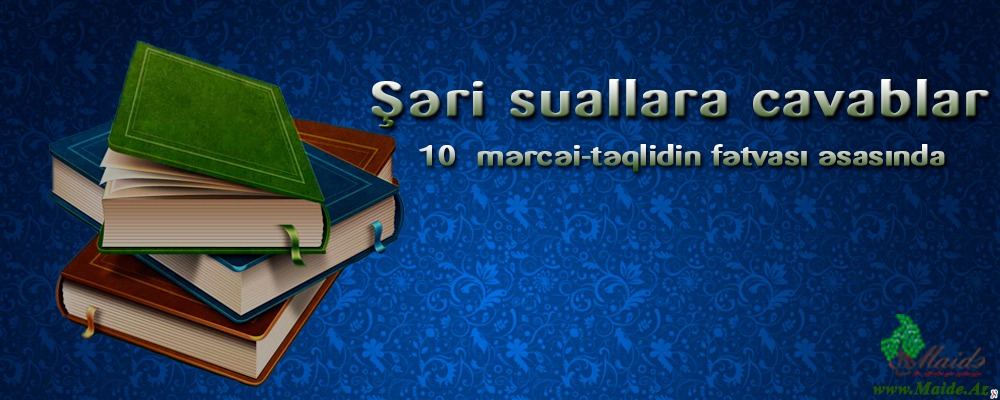 Şəri-dini suallara cavablar - SUAL10