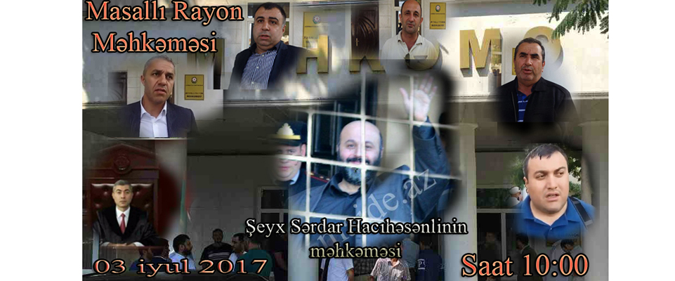 İyulun 3-də Şeyx Sərdarın növbəti məhkəməsi keçiriləcək