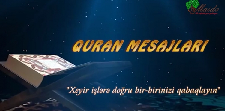 Quran mesajları - Xeyir işlərə doğru bir-birinizi qabaqlayın (VİDEO)