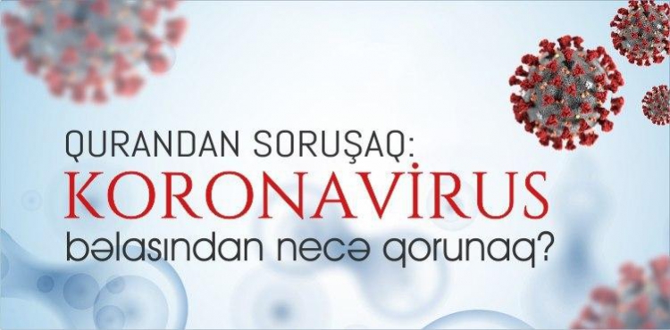 Qurandan soruşaq: Koronavirus bəlasından necə qorunaq?