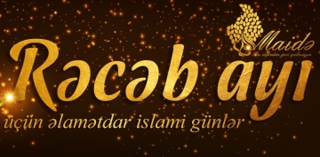 Rəcəb ayı üçün əlamətdar islami günlər - FOTO