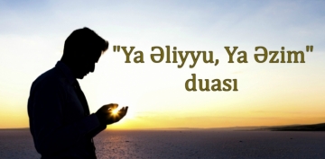 Mübarək Ramazan ayında gündəlik namazlardan sonra oxunan dua - ‘Ya Əliyyu, ya Əzim’ duası (VİDEO)