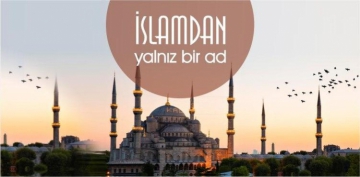 Günün hədisi: İslamdan yalnız bir ad
