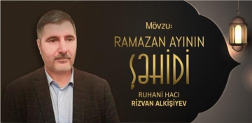 Mövzu: Ramazan ayının şəhidi - Ruhani Hacı Rizvan Alkişiyev